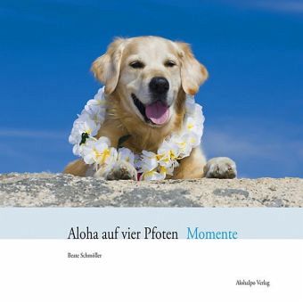 Aloha auf vier Pfoten - Momente [Schmöller]